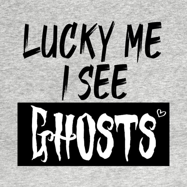 lucky me I see Ghosts graphic heart t-shirt, funny shirts, unisex adult clothing, gift idea . by Aymanex1